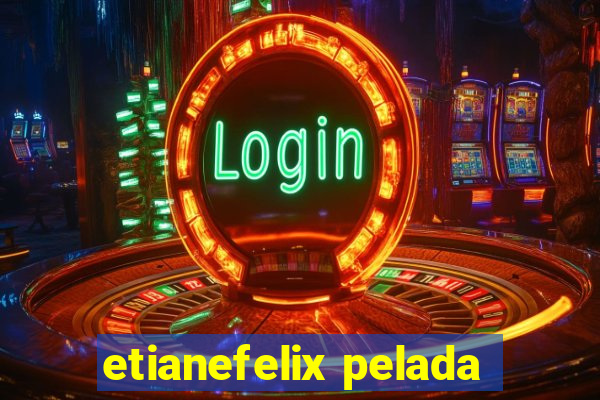 etianefelix pelada